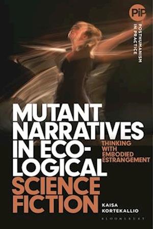 Mutant Narratives in Ecological Science Fiction: Thinking with Embodied Estrangement