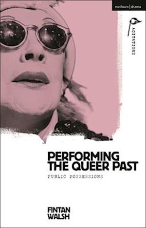 Performing the Queer Past: Public Possessions