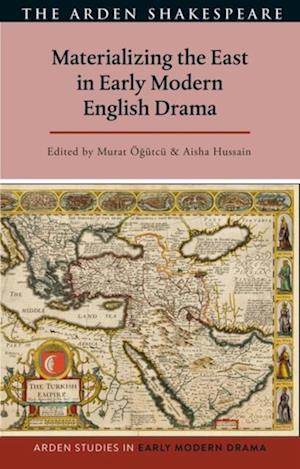 Materializing the East in Early Modern English Drama