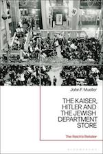 The Kaiser, Hitler and the Jewish Department Store: The Reich's Retailer 