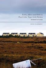 Form, Affect and Debt in Post-Celtic Tiger Irish Fiction: Ireland in Crisis 