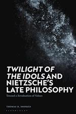 'Twilight of the Idols' and Nietzsche s Late Philosophy