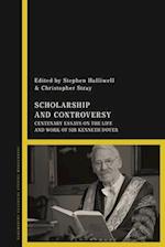 Scholarship and Controversy: Centenary Essays on the Life and Work of Sir Kenneth Dover 