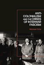 Anti-Colonialism and the Crises of Interwar Fascism