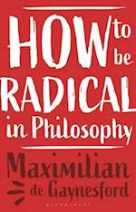 How to be Radical in Philosophy