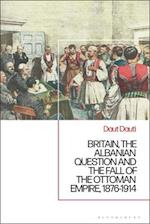 Britain, the Albanian National Question and the Fall of the Ottoman Empire, 1876-1914