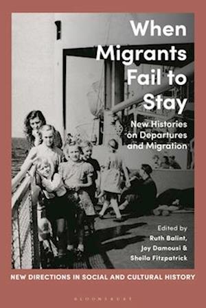 When Migrants Fail to Stay: New Histories on Departures and Migration