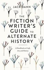 The Fiction Writer's Guide to Alternate History: A Handbook on Craft, Art, and History 