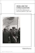 Israel and the Cyprus Question: Foreign Policy, Diplomacy and International Relations 1946-1960 