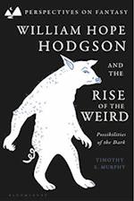 William Hope Hodgson and the Rise of the Weird: Possibilities of the Dark 