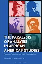 The Paralysis of Analysis in African American Studies: Corporate Capitalism and Black Popular Culture 