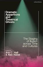 Dramatic Apparitions and Theatrical Ghosts: The Staging of Illusion across Time and Cultures 