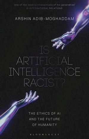 Is Artificial Intelligence Racist?: The Ethics of AI and the Future of Humanity