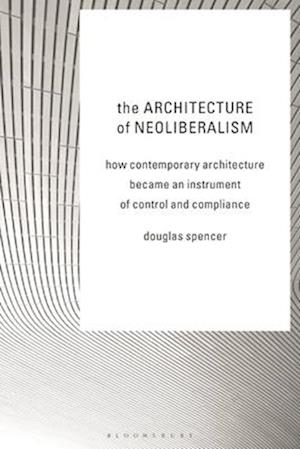 The Architecture of Neoliberalism