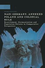 Nazi Germany, Annexed Poland and Colonial Rule: Resettlement, Germanization and Population Policies in Comparative Perspective 