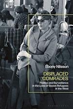 Displaced Comrades: Politics and Surveillance in the Lives of Soviet Refugees in the West 