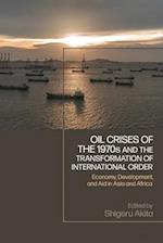 Oil Crises of the 1970s and the Transformation of International Order: Economy, Development, and Aid in Asia and Africa 