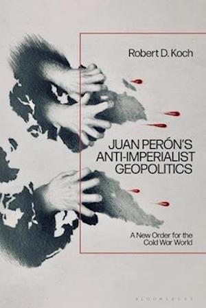 Juan Perón’s Anti-Imperialist Geopolitics