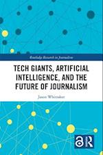 Tech Giants, Artificial Intelligence, and the Future of Journalism