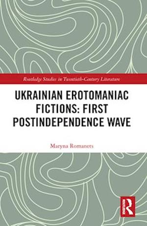 Ukrainian Erotomaniac Fictions: First Postindependence Wave