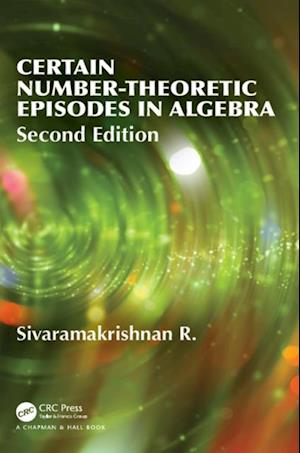 Certain Number-Theoretic Episodes In Algebra, Second Edition