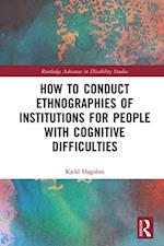 How to Conduct Ethnographies of Institutions for People with Cognitive Difficulties