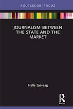 Journalism Between the State and the Market