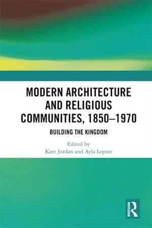 Modern Architecture and Religious Communities, 1850-1970