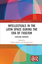 Intellectuals in the Latin Space during the Era of Fascism