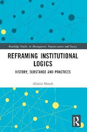 Reframing Institutional Logics