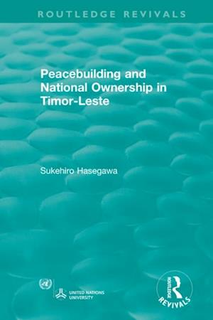 Routledge Revivals: Peacebuilding and National Ownership in Timor-Leste (2013)