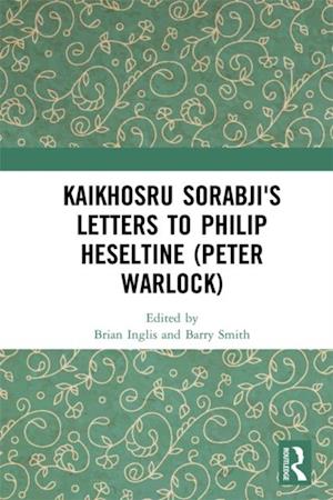 Kaikhosru Sorabji's Letters to Philip Heseltine (Peter Warlock)