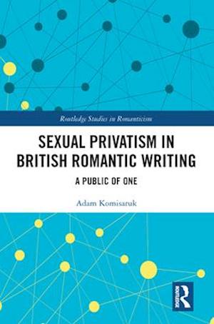 Sexual Privatism in British Romantic Writing