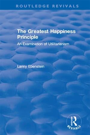 Routledge Revivals: The Greatest Happiness Principle (1986)