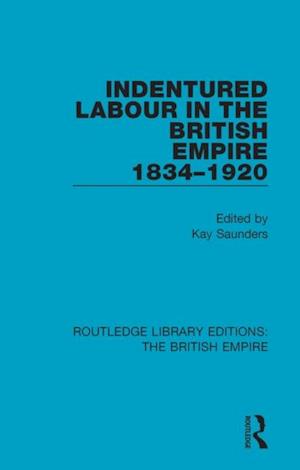 Indentured Labour in the British Empire, 1834-1920