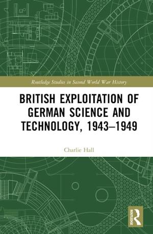 British Exploitation of German Science and Technology, 1943-1949