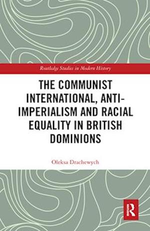 The Communist International, Anti-Imperialism and Racial Equality in British Dominions