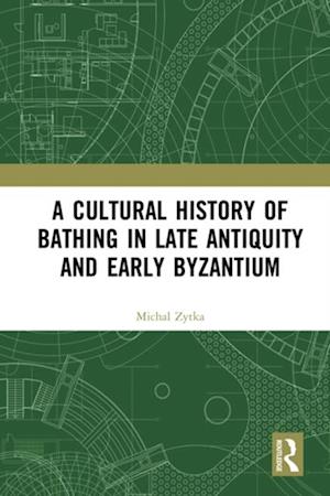 Cultural History of Bathing in Late Antiquity and Early Byzantium