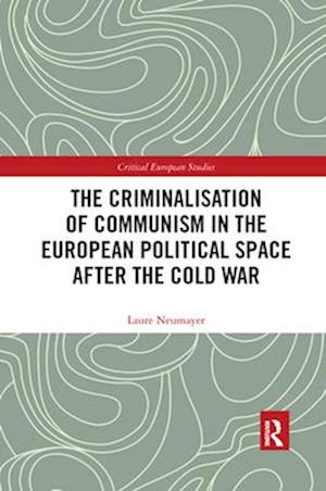 The Criminalisation of Communism in the European Political Space after the Cold War