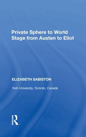 Private Sphere to World Stage from Austen to Eliot