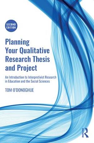 Planning Your Qualitative Research Thesis and Project