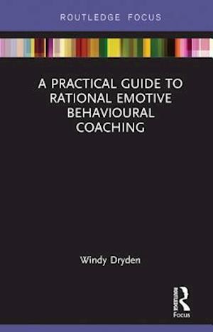 Practical Guide to Rational Emotive Behavioural Coaching