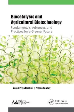 Biocatalysis and Agricultural Biotechnology: Fundamentals, Advances, and Practices for a Greener Future