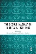 Occult Imagination in Britain, 1875-1947
