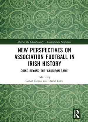 New Perspectives on Association Football in Irish History