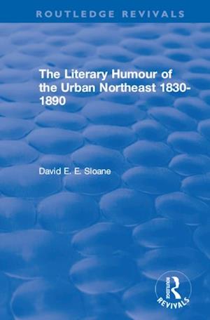 Routledge Revivals: The Literary Humour of the Urban Northeast 1830-1890 (1983)