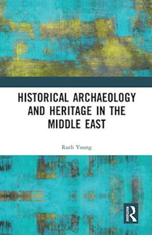 Historical Archaeology and Heritage in the Middle East