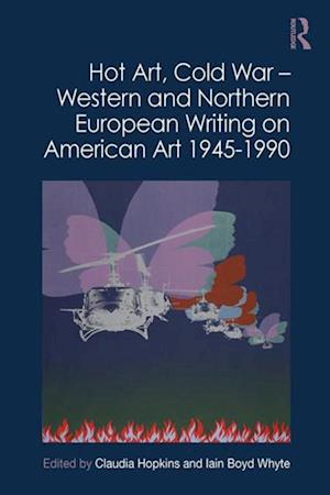 Hot Art, Cold War - Western and Northern European Writing on American Art 1945-1990