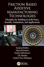 Friction Based Additive Manufacturing Technologies