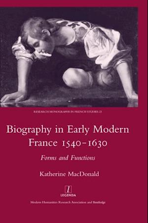 Biography in Early Modern France, 1540-1630